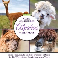 Alles, Was Du üBer Alpakas Wissen Musst | Lara MüLler | Taschenbuch | 80 S.