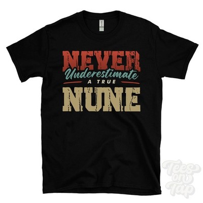 NEVER UNDERSCHIMATE A TRUE NUNE T-SHIRT - Wear Your Name Proudly