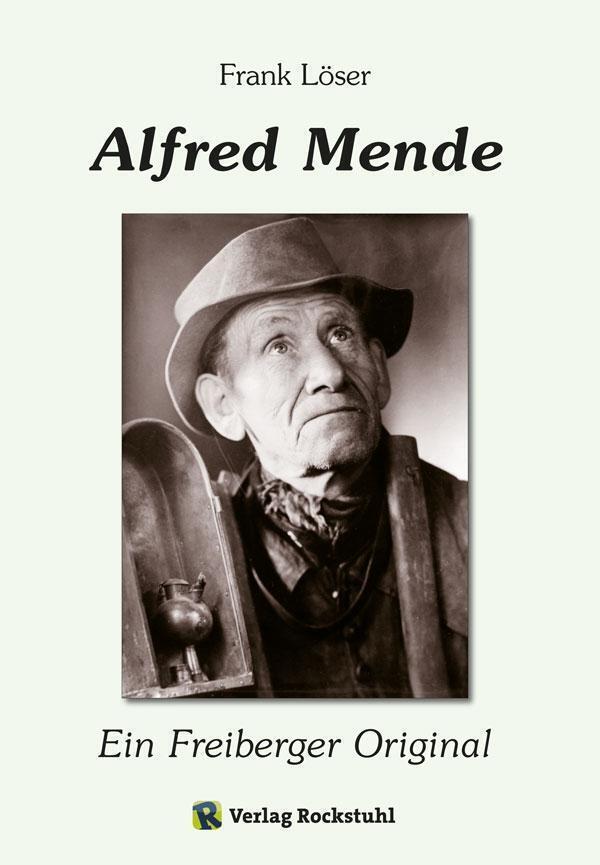 Thumbnail - Alfred Mende - Ein Freiberger Original | Frank Löser | Deutsch |