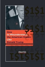 Polytic How to Misunderstand the American Dream Like Don (Paperback) (UK IMPORT)