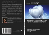 Irrigantes EndodÓNticos Y Dispositivos De IrrigaciÓN Shubhashini Narayanaswamy
