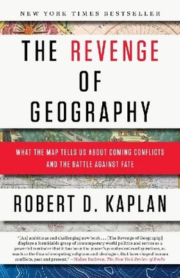 The Revenge of Geography: What the Map Tells Us About Coming Conflicts and the B