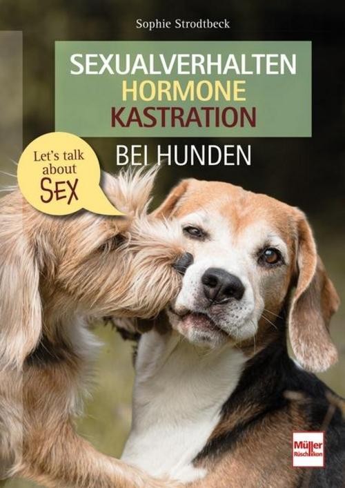 Sophie Strodtbeck Sexualverhalten - Hormone - Kastration bei Hunden