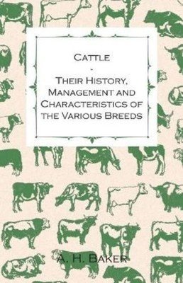 A H Baker Cattle - Their History, Management and Characteristics o (Taschenbuch)