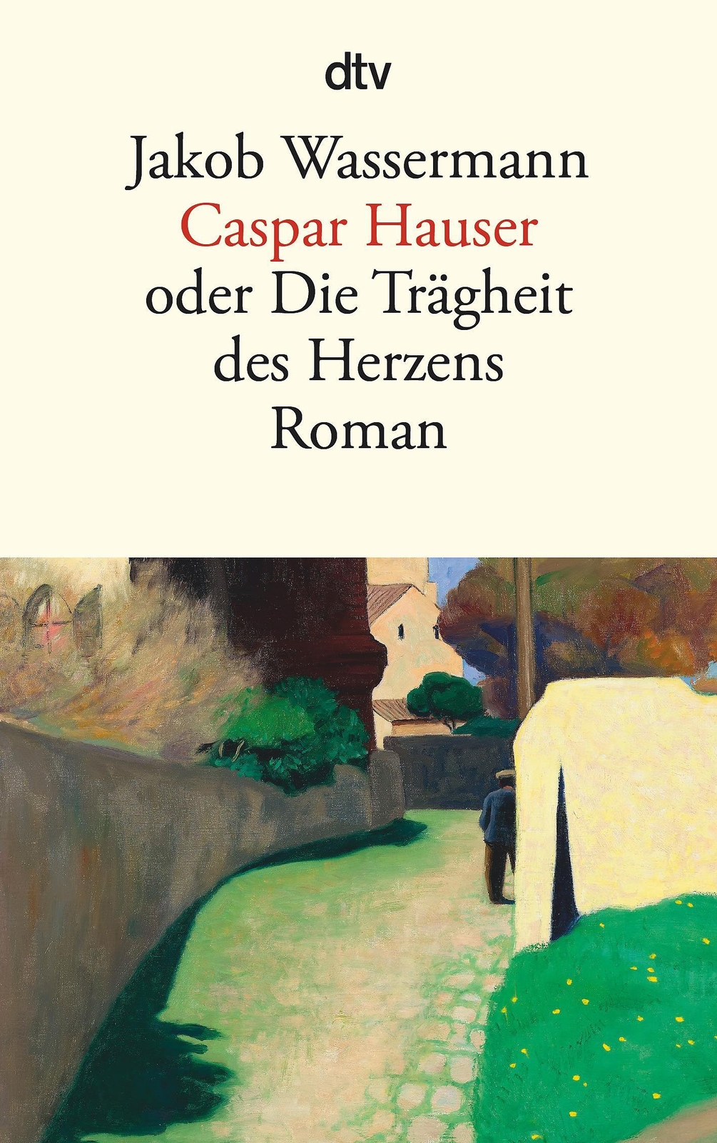 Thumbnail - Caspar Hauser Oder Die Trägheit Des Herzens Roman Jakob Wassermann