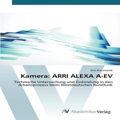 Kamera ARRI ALEXA A-EV Kaczmarek Ines Paperback KS OmniScriptum P
