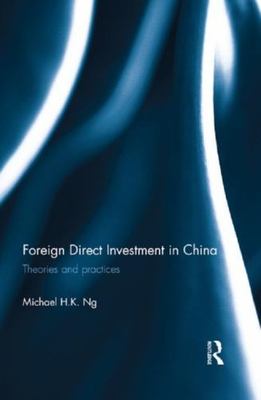 Foreign Direct Investment in China : Theories and practices, Paperback by Ng,...