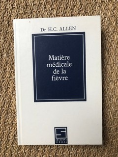 Homéopathie : Matière médicale de la fièvre . Dr H.C.Allen . Ed Similia 1990