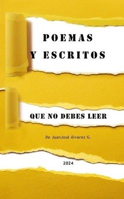 Poemas Y Escritos Que No Debes Leer by Juanjose ?lvarez G. (Spanish) Paperback B