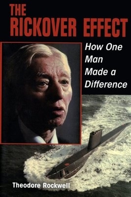 Rickover Effect : How One Man Made a Difference, Paperback by Rockwell, Theod...