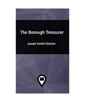 The Borough Treasurer, Joseph Smith Fletcher