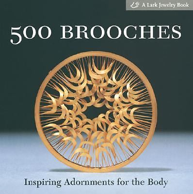 500 Brooches : Inspiring Adornments for the Body by Marthe Le Van and Lark...