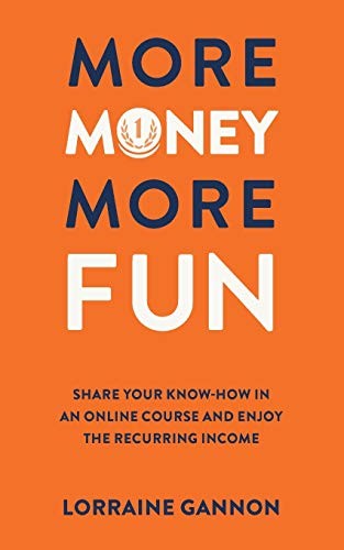 More Money More Fun: Share your know-how in an online course and