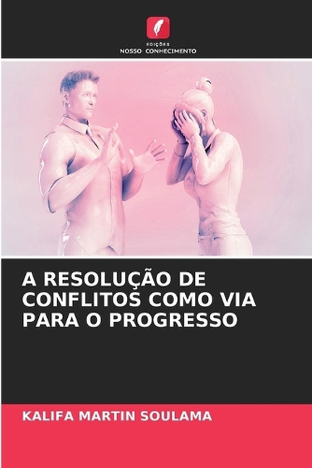 A Resoluo de Conflitos Como Via Para O Progresso von Kalifa Martin Soulama Paperb - Kalifa Martin Soulama
