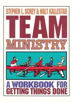 TEAM MINISTRY: A WORKBOOK FOR GETTING THINGS DONE By Walter Kallestad
