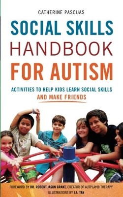 SOCIAL SKILLS HANDBOOK FOR AUTISM: ACTIVITIES TO HELP KIDS By Catherine Pascuas