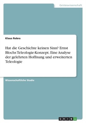 Robra - Hat die Geschichte keinen Sinn Ernst Blochs Teleologie-Konzep - G555z