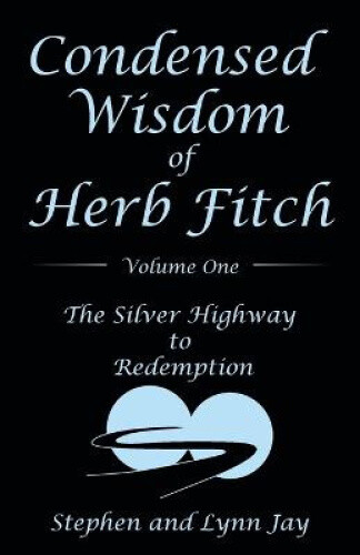 Thumbnail - Condensed Wisdom Of Herb Fitch Volume One: The Silver Highway To