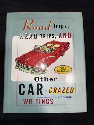 Road Trips, Head Trips, and Other Car-Crazed Writings by Lindamood