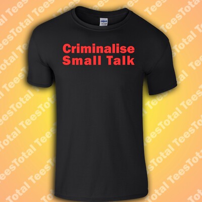 Criminalise Small Talk T-Shirt | Very British Problems | Meme | Lustig