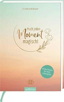 Mach jeden Moment magisch! Kleine Rituale für mehr ... | Buch | Zustand sehr gut