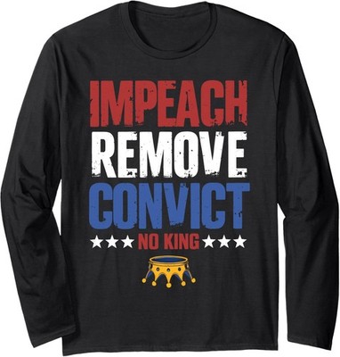 Impeach Remove Convict No Kings Since 1776 Protest  Long Sleeve T-Shirt