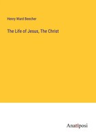 Henry Ward Beecher | The Life Of Jesus, The Christ | Taschenbuch | Englisch