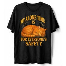 My Alone Time is for Everyone's Safety Funny Cat T-shirt, Sarcastic Novelty Tee