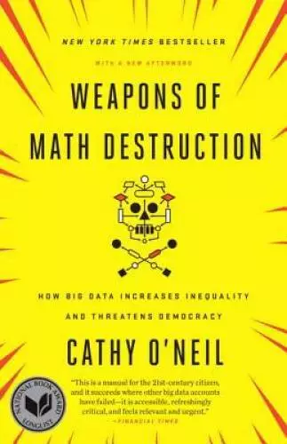 Weapons of Math Destruction: How Big Data Increases Inequality and T - VERY GOOD