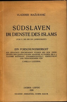 Südslaven im Dienste des Islams (vom X. bis ins XVI. Jahrhundert). Ein Forschung