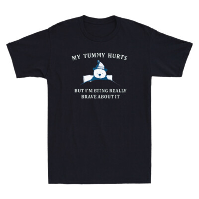 My Tummy Hurts But I'm Being Really Brave About It Funny Bear Meme Men's T-Shirt