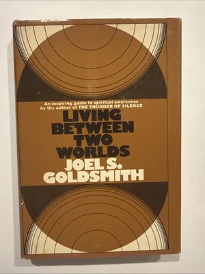 Living Between Two Worlds by Joel S. Goldsmith - 1974 - HC - Dust Jacket