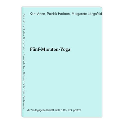 Fünf-Minuten-Yoga Rush Anne, Kent, Patrick Harbron und Margarete Längsfeld: