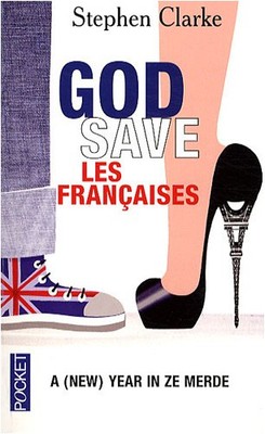 God save les Francaises By Stephen Clarke