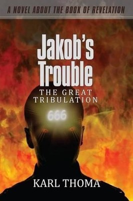 Jakob's Trouble: The Great Tribulation by Karl F. Thoma (English) Paperback Book
