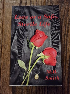 Love, or a Safe, Sterile Life by M. B. Smith (2012, Trade Paperback) Very Good