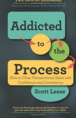Addicted to the Process: How to Close Transactional Sales with Confidence an...