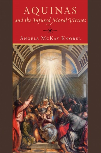Aquinas and the Infused Moral Virtues by Angela McKay Knobel PAPERBACK