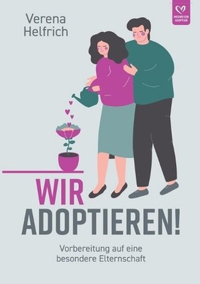 Wir adoptieren!: Vorbereitung auf eine besondere Elternschaft by Verena Helfrich