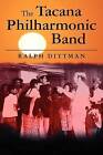 The Tacana Philharmonic Band by Ralph Dittman (Paperback / softback, 2011)