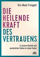 Die Heilende Kraft Des Vertrauens | Urs-Beat Fringeli | Deutsch | Taschenbuch