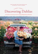 Floret Farm's Discovering Dahlias: A Guide To Growing And Arranging Magnifi...