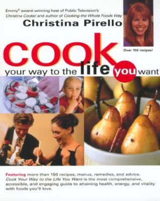 Cook Your Way to the Life You Want by Christina Pirello