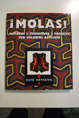 Molas! : Patterns, Techniques and Projects for Colorful Applique by Kate Mathews