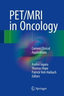 PET/MRI IN ONCOLOGY: CURRENT CLINICAL APPLICATIONS By Andrei Iagaru & VG