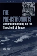 Pre-Astronauts: Manned Ballooning on the Threshold of Space (Paperback or Softba