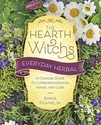 The Hearth Witch's Everyday Herbal: A Concise Guide to Correspondences, Magic, a