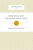 How Will You Measure Your Life? (Harvard Business Review Classics) | Christensen
