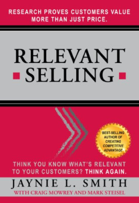 Relevant Selling: Research Proves Customers Value More  - HardBack NEW Smith, Ja