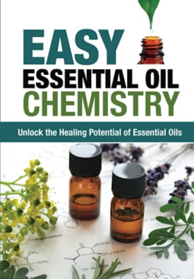Easy Essential Oil Chemistry: Unlock the Healing Potent - Paperback / softback N
